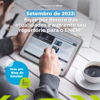 Setembro 2022: fique por dentro das atualidades e aumente seu repertório para o ENEM!